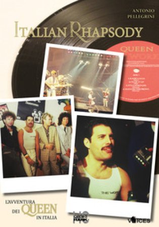 Italian rhapsody. L'avventura dei Queen in Italia Antonio Pellegrini