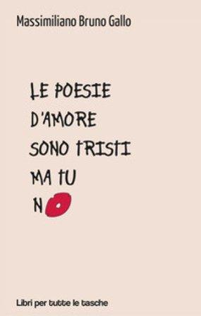 Le poesie d'amore sono tristi ma tu no Massimiliano Bruno Gallo