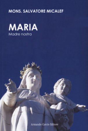 Maria. Madre nostra Salvatore Micale