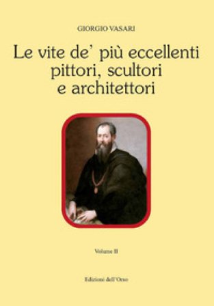 Le vite de' più eccellenti pittori scultori e architettori. Vol. 2 Giorgio Vasari