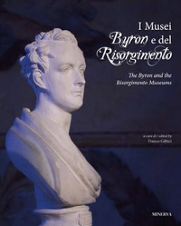 I Musei Byron e del Risorgimento. Ediz. italiana e inglese