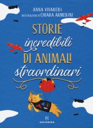Storie incredibili di animali straordinari Anna Vivarelli
