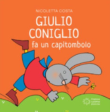 Giulio Coniglio fa un capitombolo. Ediz. a colori Nicoletta Costa
