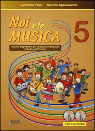 Noi e la musica. Percorsi propedeutici per l'insegnamento della musica nella scuola primaria. Con 2 CD Audio. Vol. 5 Lanfranco Perini