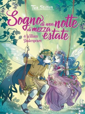 Sogno di una notte di mezza estate di William Shakespeare. Ediz. a colori Tea Stilton