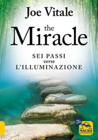 The miracle. I sei passi verso l'illuminazione Joe Vitale