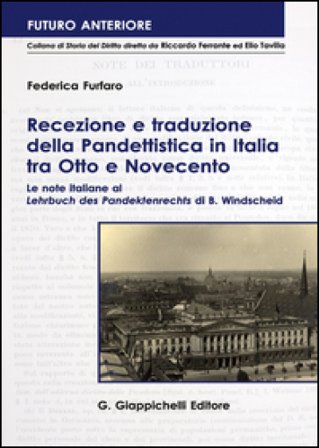Recezione e traduzione della Pandettistica in Italia tra Otto e Novecento. Le note italiane al «Lehrbuch des Pandektenbrechts» di B. Windscheid 