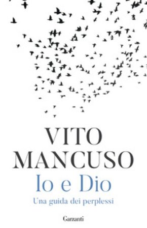 Io e Dio. Una guida dei perplessi Vito Mancuso
