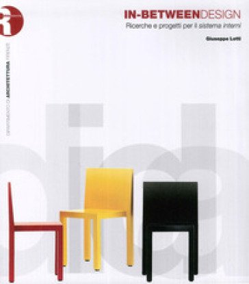 In-Between Design. Ricerche e progetti per il sistema interni Giuseppe Lotti