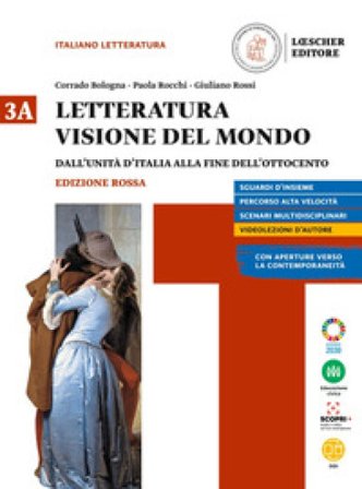 Letteratura visione del mondo. Ediz. rossa. Per le Scuole superiori. Con e-book. Con espansione online. Vol. 3: Dall'unita d'Italia alla fine 