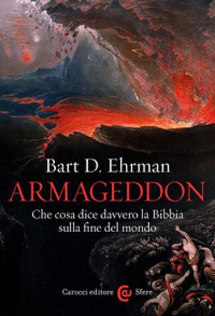 Armageddon. Che cosa dice davvero la Bibbia sulla fine del mondo Bart D. Ehrman