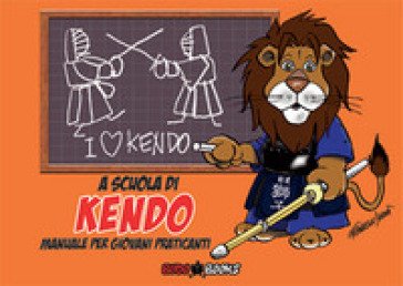 A scuola di kendo. Manuale per giovani praticanti Francesco Dessi