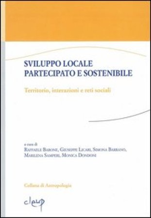 Sviluppo locale partecipato e sostenibile. Territorio, interazioni e reti sociali Raffaele Barone