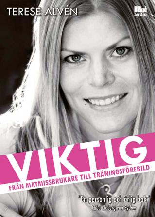 Viktig : från matmissbrukare till träningsförebild - Bok av Terese Alvén - CD-Audio