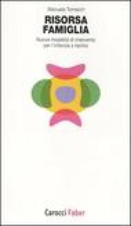 Risorsa famiglia. Nuove modalità di intervento per l'infanzia a rischio Manuela Tomisich
