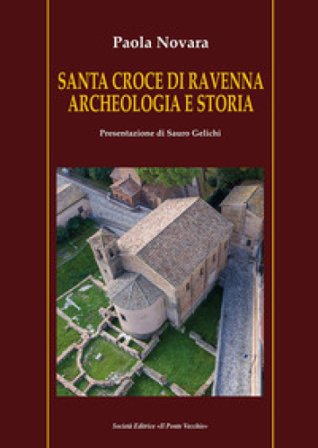 Santa Croce di Ravenna. Archeologia e storia Paola Novara