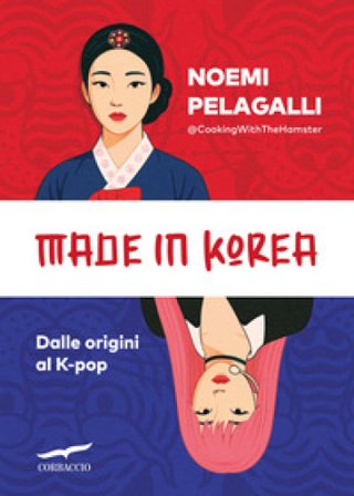 Made in Korea. Dalle origini al K-pop Noemi Pelagalli