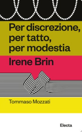 Per discrezione, per tatto, per modestia. Irene Brin Tommaso Mozzati
