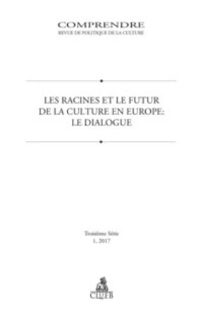Comprendre. Revue de politique de la culture (2017). Vol. 1: Les racines et le futur de la culture en Europe. Le dialogue