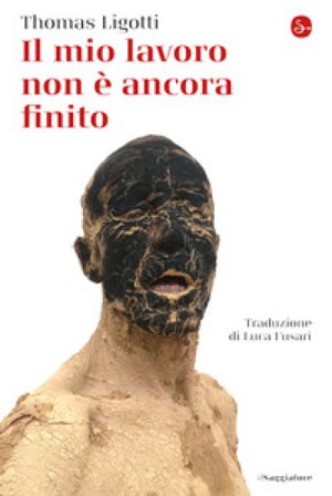 Il mio lavoro non è ancora finito Thomas Ligotti