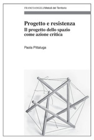 Progetto e resistenza. Il progetto dello spazio come azione critica Paola Pittaluga