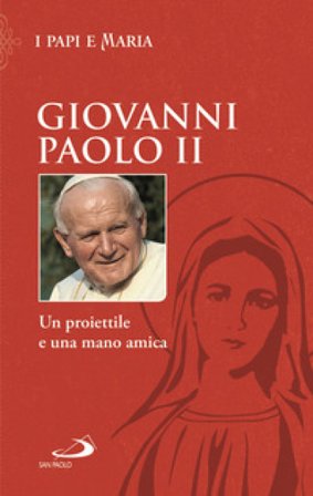 Un proiettile e una mano amica Giovanni Paolo II (papa)