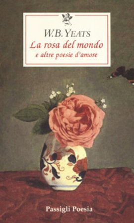 La rosa del mondo e altre poesie d'amore. Testo inglese a fronte William Butler Yeats