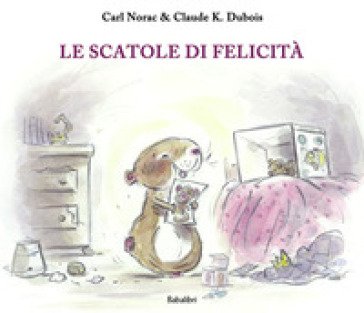 Le scatole di felicità. Ediz. a colori Carl Norac