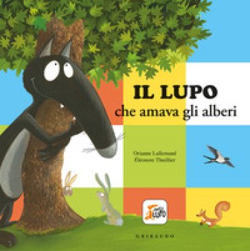 Il lupo che amava gli alberi. Amico lupo. Ediz. a colori Orianne Lallemand