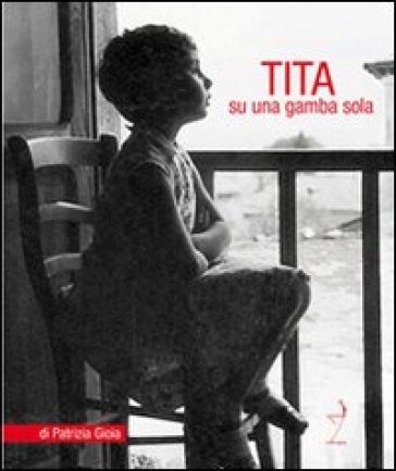 Tita. Su una gamba sola Patrizia Gioia