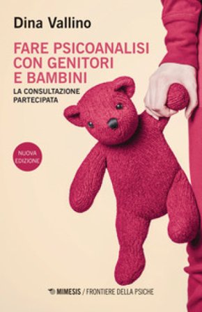 Fare psicoanalisi con genitori e bambini. La consultazione partecipata. Nuova ediz. Dina Vallino