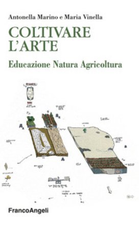Coltivare l'arte. Educazione natura agricoltura Antonella Marino