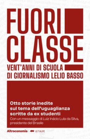 Fuoriclasse. Vent'anni di scuola di giornalismo Lelio Basso. Otto storie inedite sul tema dell'uguaglianza scritte da ex studenti