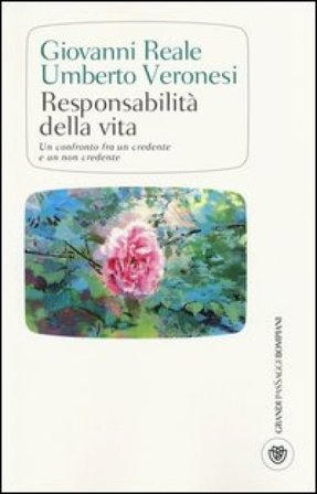 Responsabilità della vita. Un confronto fra un credente e un non credente Umberto Veronesi