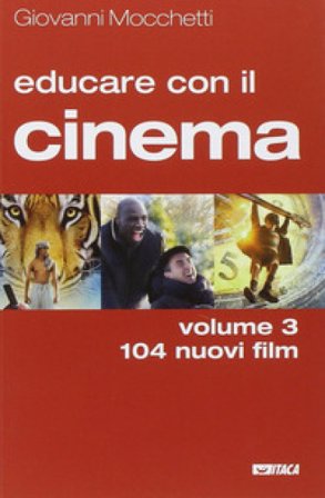 Educare con il cinema. Vol. 3: 104 nuovi film Giovanni Mocchetti