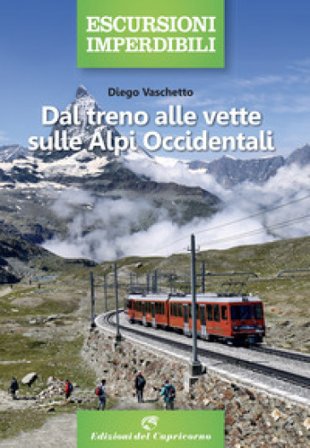 Dal treno alle vette sulle Alpi Occidentali Diego Vaschetto