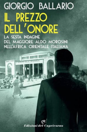 Il prezzo dell'onore. La sesta indagine del maggiore Aldo Morosini nell'Africa orientale italiana Giorgio Ballario