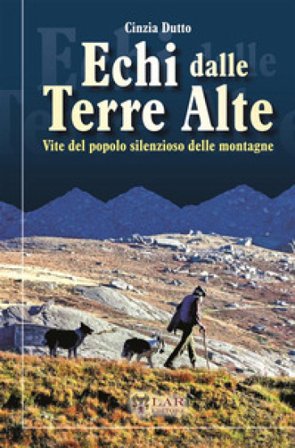 Echi dalle terre alte. Vite del popolo silenzioso delle montagne. Nuova ediz. Cinzia Dutto