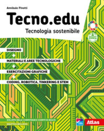 Tecno.edu. Tecnologia sostenibile. Con Disegno, Materiali e aree tecnologiche, Esercitazioni grafiche, Coding, robotica, Tinkering e STEM. Per la 