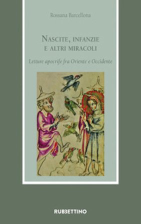 Nascite, infanzie e altri miracoli. Letture apocrife fra Oriente e Occidente Rossana Barcellona