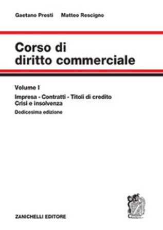 Corso di diritto commerciale. Vol. 1: Impresa, contratti, titoli di credito, crisi e insolvenza Gaetano Presti