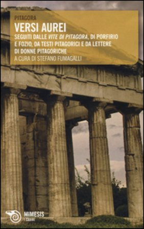 Versi aurei. Seguiti dalle «Vite di Pitagora» di Porfirio e Fozio, da testi pitagorici e da lettere di donne pitagoriche Pitagora