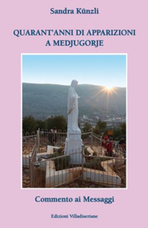 Quarant'anni di apparizioni a Medjugorje. Commento ai messaggi Sandra Künzli