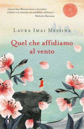 Quel che affidiamo al vento Laura Imai Messina