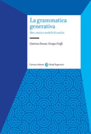 La grammatica generativa. Idee, storia e modelli di analisi Caterina Donati