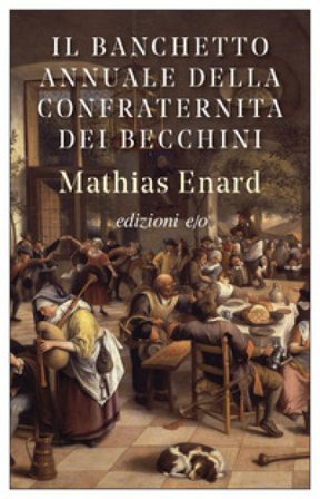 Il banchetto annuale della confraternita dei becchini Mathias Énard