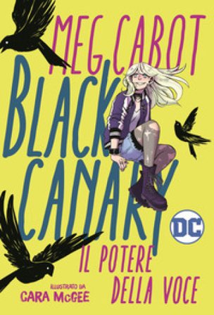 Black Canary. Il potere della voce Meg Cabott