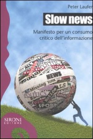 Slow news. Manifesto per un consumo critico dell'informazione Peter Laufer