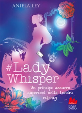 #Lady Whisper. Un principe azzurro supercool nella Londra regency Aniela Ley