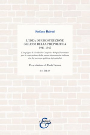 L'idea di ricostruzione. Gli anni della prepolitica Stefano Baietti